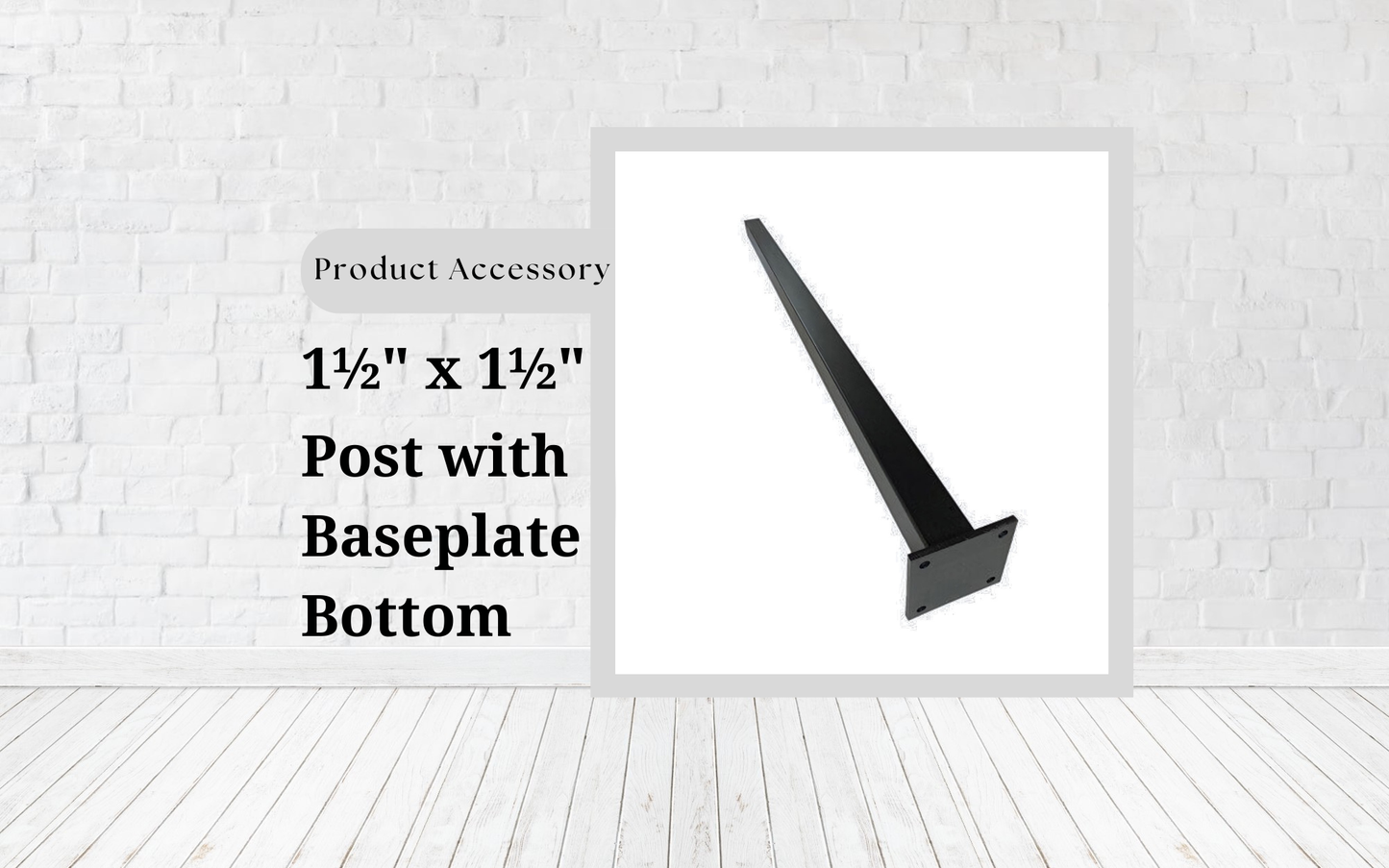 1-1/2" x 1-1/2"  ALUMINUM POST WITH BASEPLATE BOTTOM